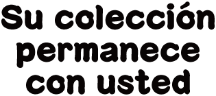 Su colección permanece con usted
